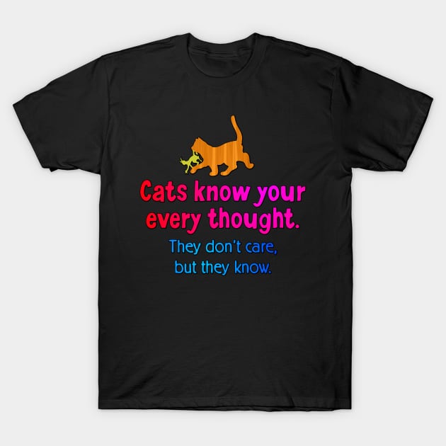 Cats know your every thought. T-Shirt by SnarkCentral